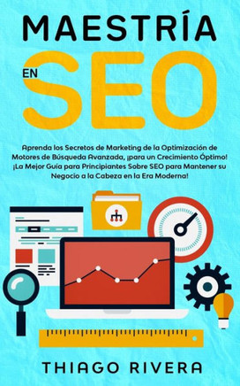Maestría en SEO: Aprenda los Secretos de Marketing de la Optimización de Motores de Búsqueda Avanzada, ¡para un Crecimiento Óptimo! ¡La