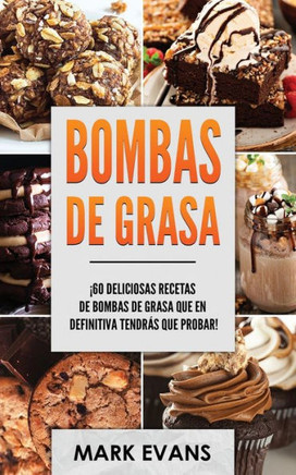 Bombas de Grasa: ¡60 deliciosas recetas de bombas de grasa que en definitiva tendrás que probar! (Fat Bombs Spanish Edition)