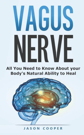 Vagus Nerve: All You Need To Know About Your Body's Natural Ability To Heal