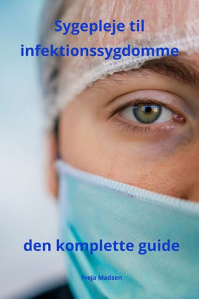Sygepleje til infektionssygdomme den komplette guide