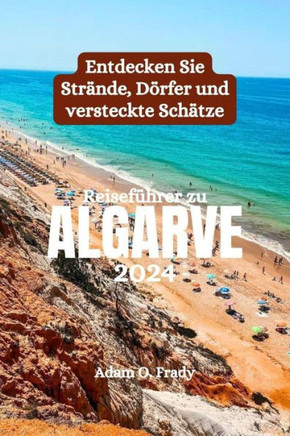 Reiseführer zu Algarve 2024: Entdecken Sie Strände, Dörfer und versteckte Schätze