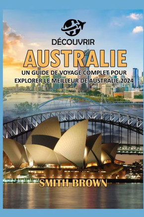 Découvrir Australie: Un Guide de Voyage Complet Pour Explorer Le Meilleur de Australie 2024