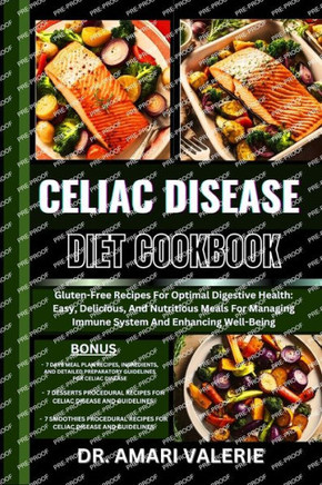 Celiac Disease Diet Cookbook: Gluten-Free Recipes For Optimal Digestive Health: Easy, Delicious, And Nutritious Meals For Managing Immune System And