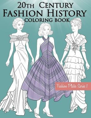 20th Century Fashion History Coloring Book: Fashion Coloring Book for Adults with Twentieth Century Vintage Style Illustrations