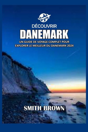Découvrir Danemark: Un Guide de Voyage Complet Pour Explorer Le Meilleur Du Danemark 2024