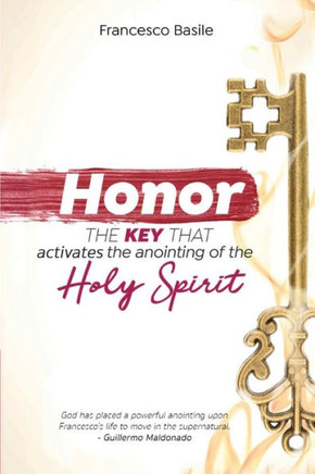 Honor: The Key that Activates the Anointing of the Holy Spirit