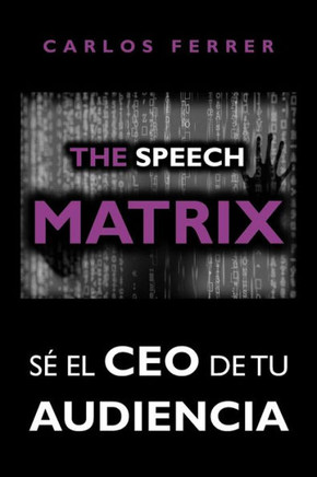 The Speech Matrix: Sé el CEO de tu audiencia