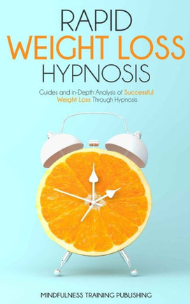 Rapid Weight Loss Hypnosis: Guides and In-Depth Analysis of a Successful Weight Loss Through Hypnosis