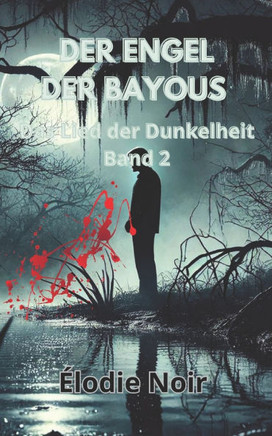 Der Engel Der Bayous: Das Lied der Dunkelheit Band 2 Der Engel Der Bayous: Das Lied der Dunkelheit Band 2