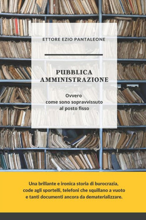 Pubblica Amministrazione: Ovvero come sono sopravvissuto al posto fisso