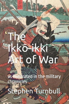 The Ikkō-ikki Art of War: as illustrated in the military chronicles