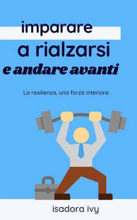 La resilienza, una forza interiore: imparare a rialzarsi e andare avanti