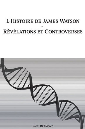 L'Histoire de James Watson: Révélations et Controverses