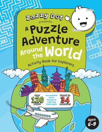 Zazzy Dot Presents A Puzzle Adventure Around the World: Activity Book for Explorers Ages 6-9