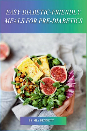 Easy Diabetic-Friendly Meals for Pre-Diabetics: Delicious Recipes for Managing Blood Sugar & Preventing Type 2 Diabetes