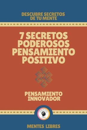 7 Secretos Poderosos Pensamiento Positivo-Pensamiento Innovador: Descubre secretos de tu mente!