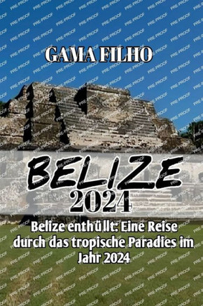 Belize Reiseführer 2024: Belize enthüllt: Eine Reise durch das tropische Paradies im Jahr 2024
