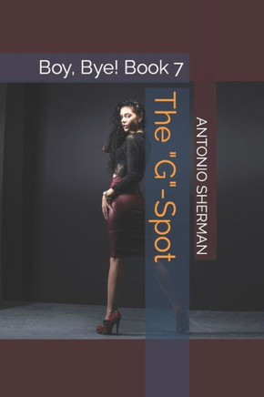 The ""G""-Spot: Boy, Bye! Book 7
