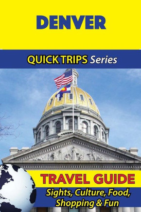 Denver Travel Guide (Quick Trips Series): Sights, Culture, Food, Shopping & Fun