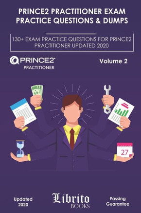 PRINCE2 Practitioner Exam Practice Questions & Dumps: 130 Exam Practice Questions For PRINCE2 Practitioner Updated 2020 PRINCE2 Practitioner Exam Practice Questions & Dumps: 130 Exam Practice Questions For PRINCE2 Practitioner Updated 2020