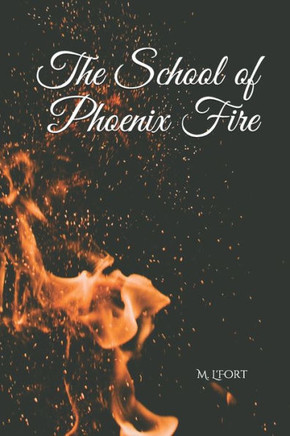 The School of Phoenix Fire: Lessons in Burning and Rising