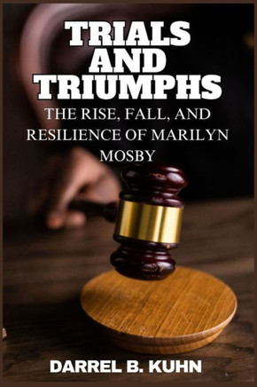 Trials and Triumphs: The Rise, Fall, and Resilience of Marilyn Mosby