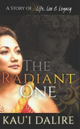 The Radiant One: A Story of Life, Loss & Legacy The Radiant One: A Story of Life, Loss & Legacy