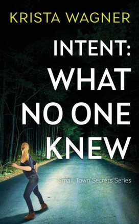 Intent: What No One Knew: A Mystery Suspense (Book #4)