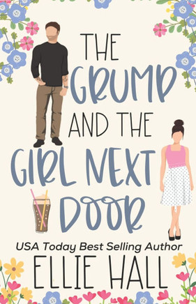 The Grump and the Girl Next Door: A Sweet Small Town Romantic Comedy