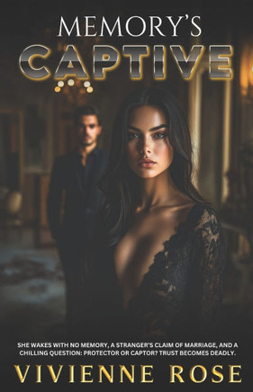 Memory's Captive: Trapped by Secrets, Bound by Lies, Seduced by the Truth