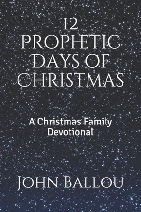 12 Prophetic Days Of Christmas: A Christmas Family Devotional