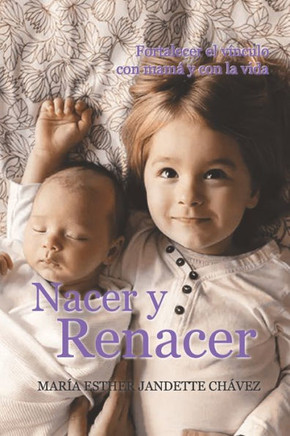 Nacer y Renacer: Fortalecer el vínculo con mamá y con la vida