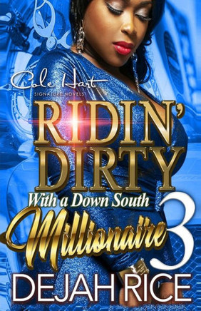 Ridin' Dirty With A Down South Millionaire 3: An Urban Romance Finale