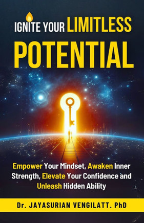 Ignite Your Limitless Potential: Empower Your Mindset, Awaken Inner Strength, Elevate Your Confidence and Unleash Hidden Ability