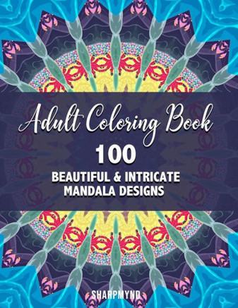 Adult Coloring Book: 100 Beautiful & Intricate Mandala Designs