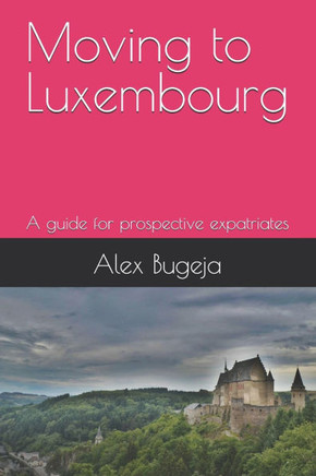 Moving to Luxembourg: A guide for prospective expatriates