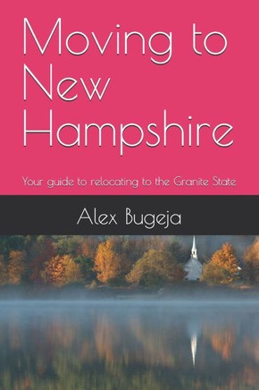 Moving to New Hampshire: Your guide to relocating to the Granite State
