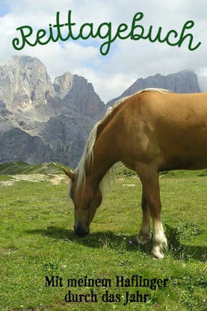 Reittagebuch : Das Reittagebuch Zum Eintragen Für Über 200 Reiteinheiten - Mit Meinem Haflinger Durch Das Jahr - Jahreskalender - Geschenkidee Haflingerpferd