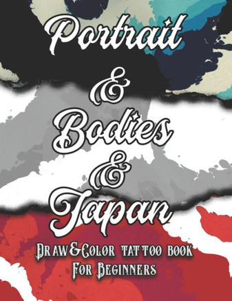 Portrait, Bodies and Japan Tattoo: Draw&Color book for beginners