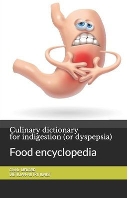 Culinary dictionary for indigestion (or dyspepsia): Food encyclopedia