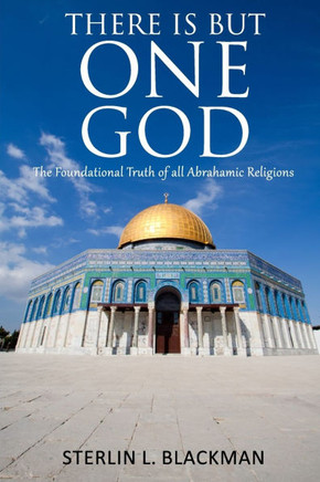 There Is But One God: The Foundational Truth of All Abrahamic Religions
