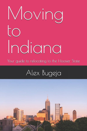 Moving to Indiana: Your guide to relocating to the Hoosier State