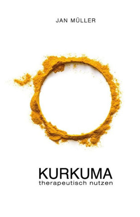 KURKUMA therapeutisch nutzen: - Ein Erfahrungsbericht -