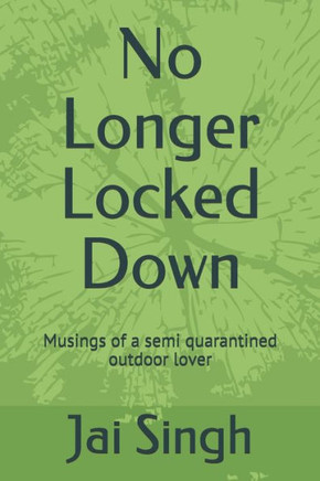 No Longer Locked Down: Musings of a semi quarantined outdoor lover