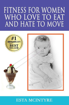 Fitness for Women Who Love to Eat and Hate to Move