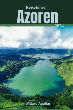 Reiseführer für die Azoren: Ihr ultimativer Leitfaden für unvergessliche Abenteuer im verborgenen Juwel des Atlantiks