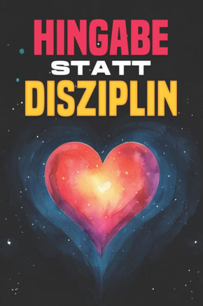 Hingabe statt Disziplin