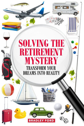 Solving the Retirement Mystery: Transform Your Dreams into Reality