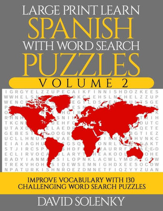 Large Print Learn Spanish With Word Search Puzzles Volume 2: Learn Spanish Language Vocabulary With 130 Challenging Bilingual Word Find Puzzles For All Ages