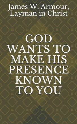 God Wants to Make His Presence Known to You
